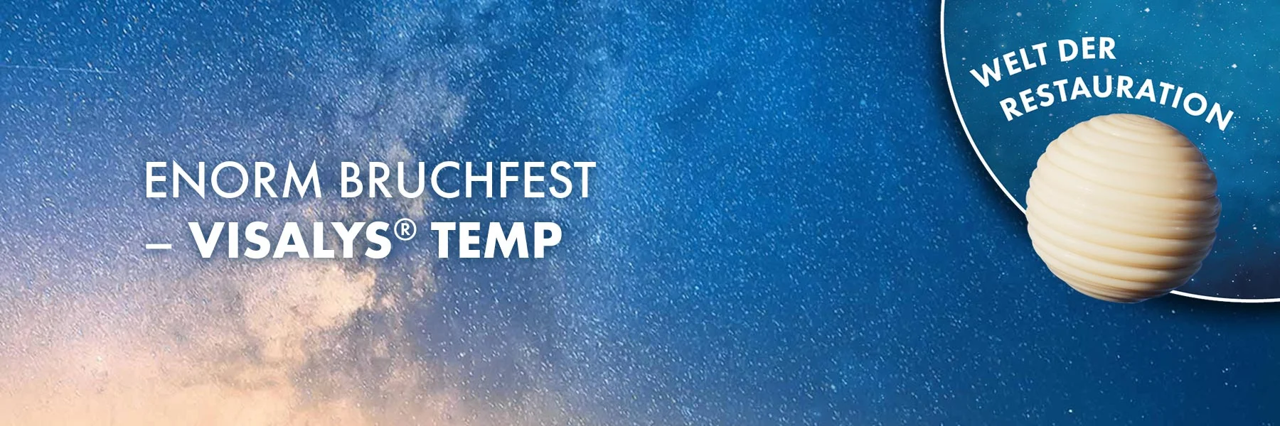 Enorm bruchfest – Visalys Temp®