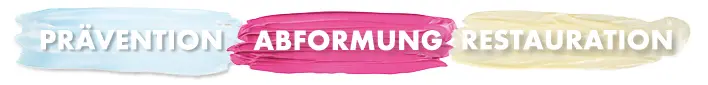 Bereiche Prävention, Abformung und Restauration